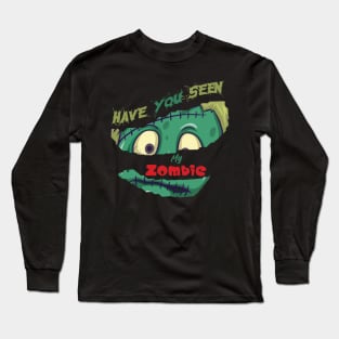 Have You Seen My Zombie Long Sleeve T-Shirt